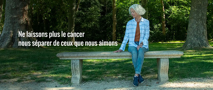 Ne laissons plus le cancer  nous séparer de ceux que nous aimons