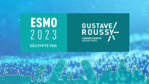 l'ESMO 2023 décrypté par Gustave Roussy