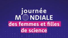 Journée mondiale des femmes et filles de science 